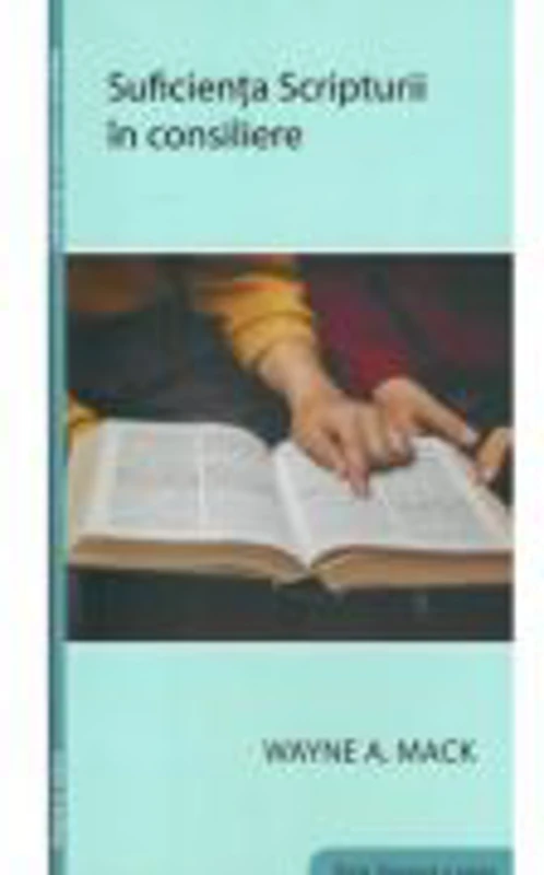 Suficienta Scripturii in consiliere - Wayne A. Mack