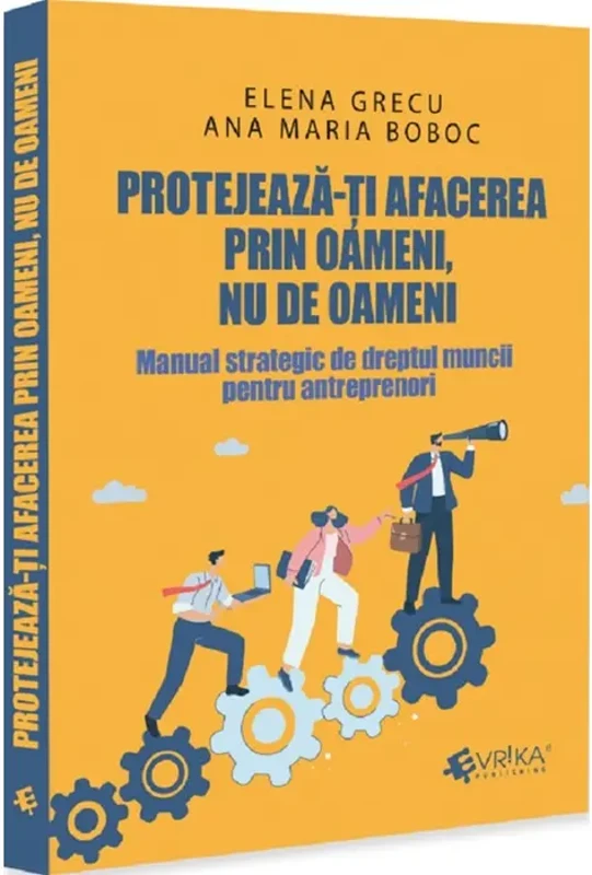 Protejează-ți afacerea prin oameni, nu de oameni - Paperback brosat - Elena Grecu, Ana Maria Boboc - Evrika
