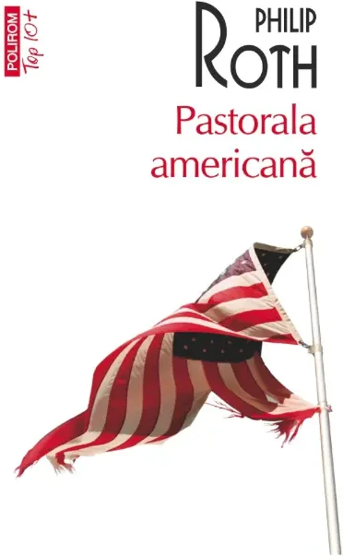 Pastorala americană (Top 10+) - Paperback brosat - Philip Roth - Polirom