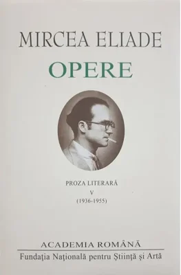 Mircea Eliade. Opere (Vol. V) - Hardcover - Academia Română, Mircea Eliade - Fundația Națională pentru Știință și Artă