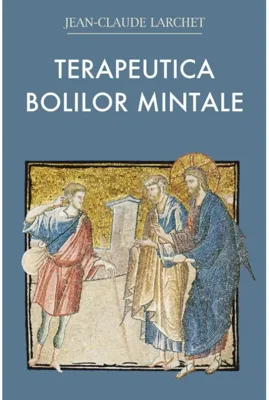 Terapeutica bolilor mintale - Jean-Claude Larchet