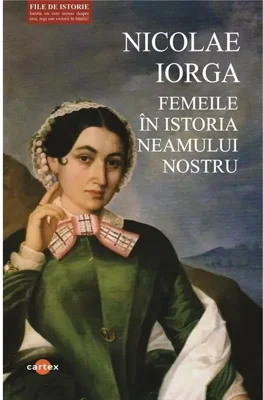 Femeile in istoria neamului nostru - Nicolae Iorga