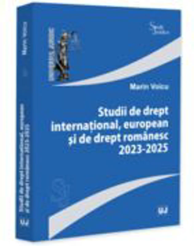 Studii de drept international, european si de drept romanesc 2023-2025 - Marin Voicu