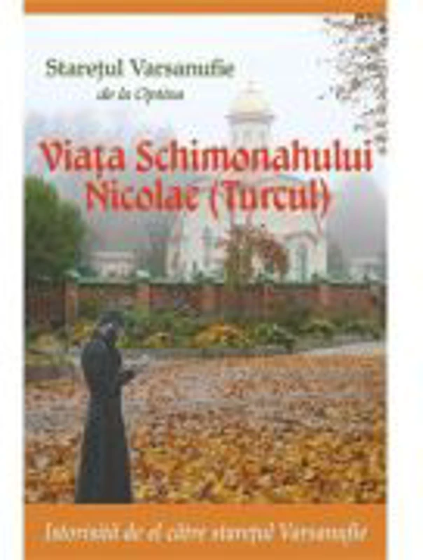 Viata Schimonahului Nicolae(Turcul) - Staretul Varsanufie de la Optina
