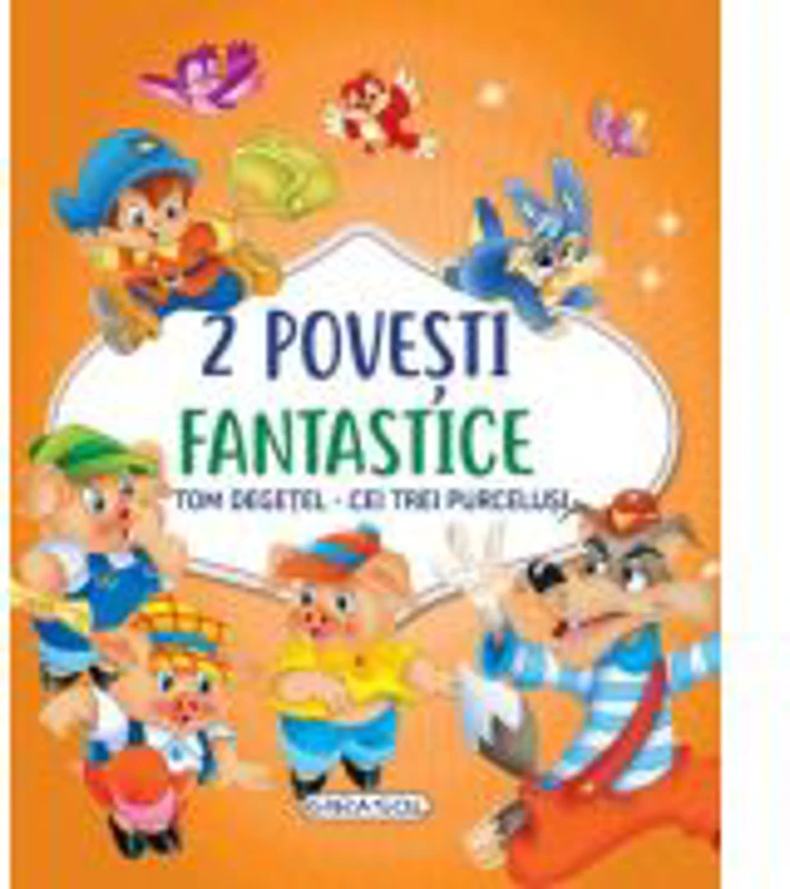 2 Povesti fantastice. Tom Degetel. Cei trei purcelusi