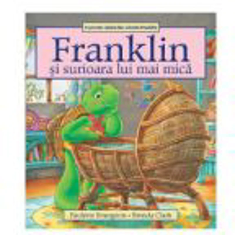 Franklin si surioara lui mai mica - Paulette Bourgeois, Brenda Clark