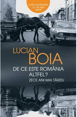 De ce este Romania altfel? Zece ani mai tarziu - Lucian Boia