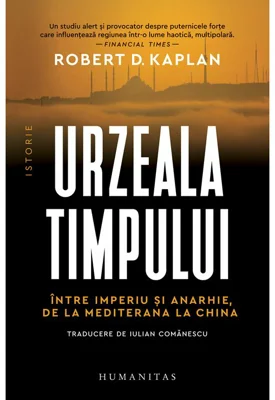 Urzeala timpului. Intre imperiu si anarhie, de la Mediterana la China - Robert D. Kaplan