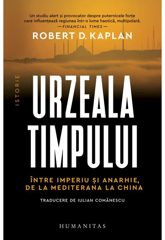 Urzeala timpului. Intre imperiu si anarhie, de la Mediterana la China - Robert D. Kaplan