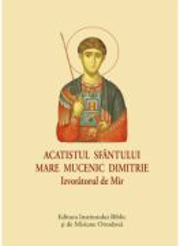 Acatistul Sfantului Mare Mucenic Dimitrie Izvoratorul de Mir - format mic