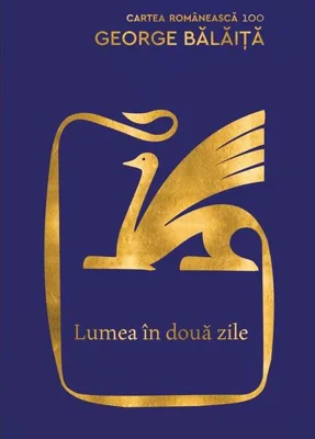 Lumea în două zile - Hardcover - George Bălăiţă - Cartea Românească