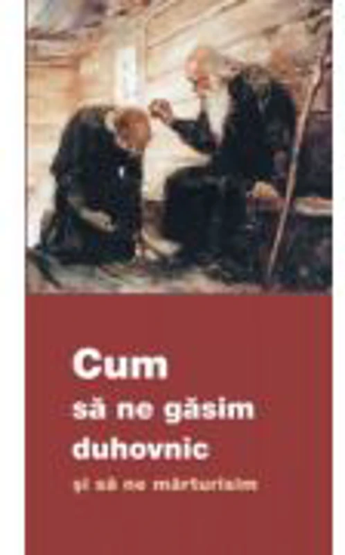 Cum sa ne gasim duhovnic si sa ne marturisim