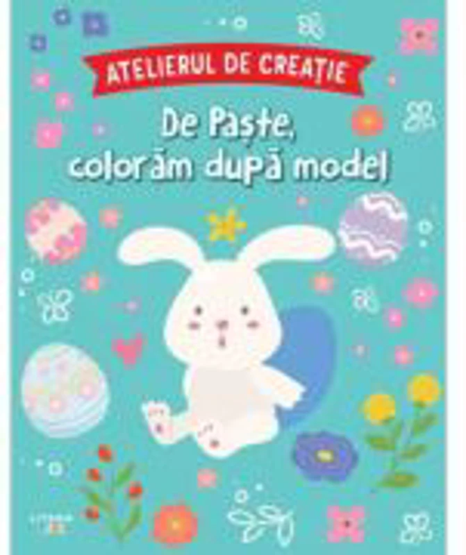 Atelierul de creatie. De Paste, coloram dupa model
