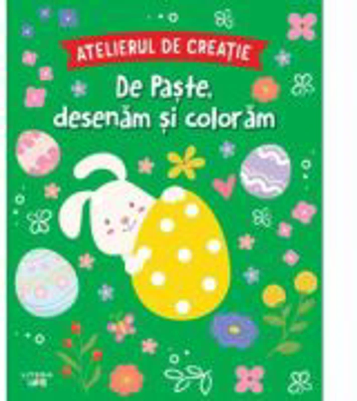 Atelierul de creatie. De Paste, desenam si coloram