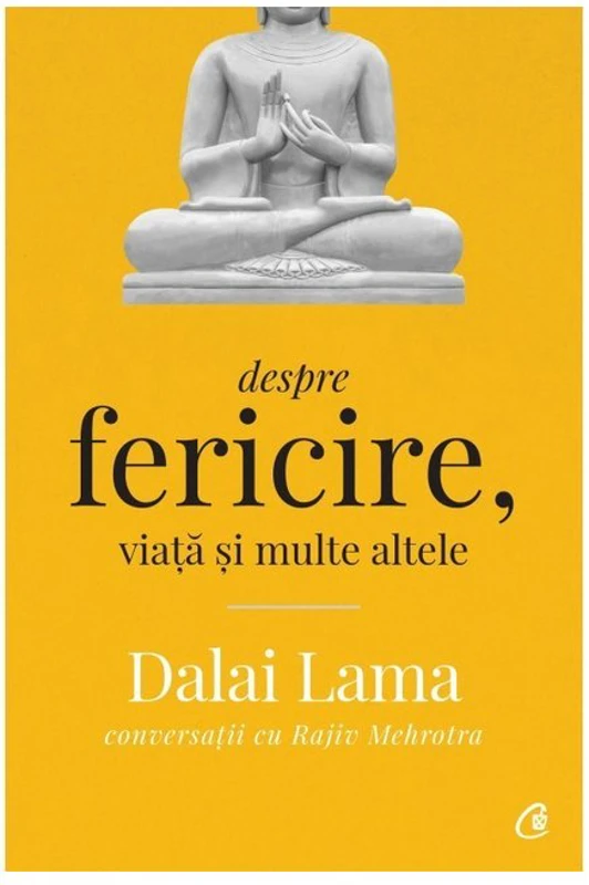 Despre fericire, viata si multe altele. Conversatii cu Rajiv Mehrotra. Editia a II-a - Dalai Lama