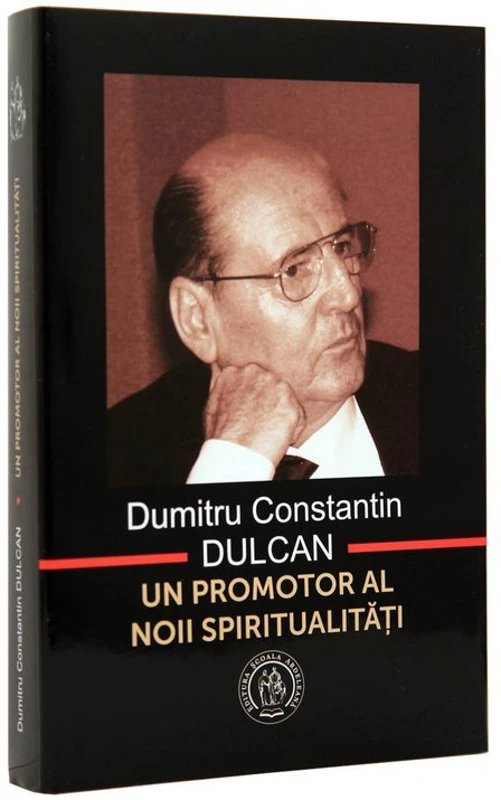 Dumitru Constantin Dulcan, un promotor al noii spiritualitati - Vasile George Dancu