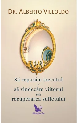 Sa reparam trecutul si sa vindecam viitorul prin recuperarea sufletului