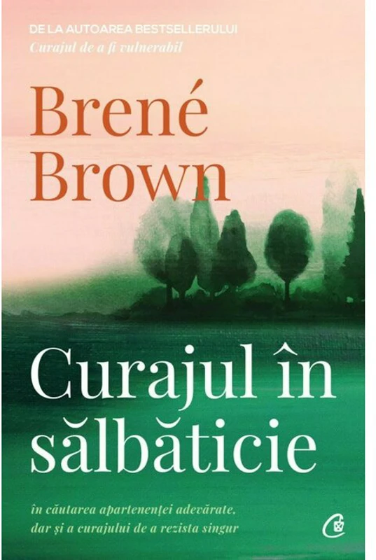 Curajul in salbaticie. Editia a II - a - Brene Brown