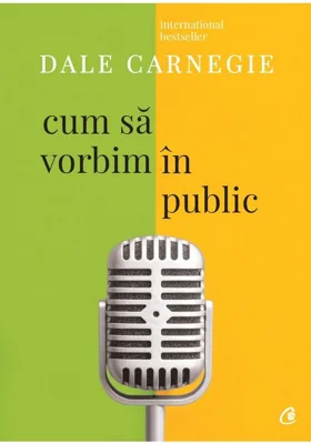 Cum sa vorbim in public. Editia a III-a, revizuita - Dale Carnegie