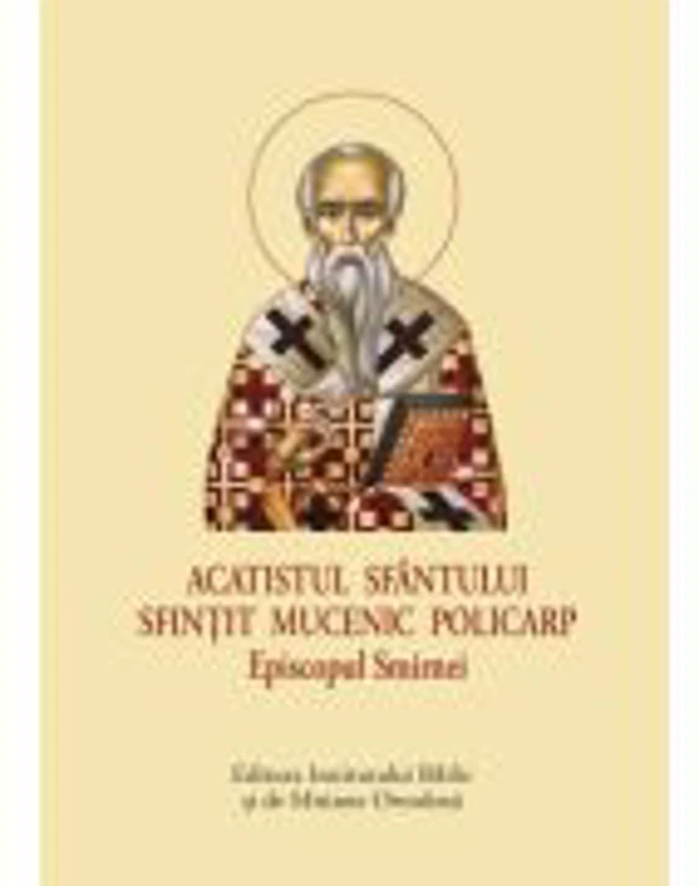 Acatistul Sfantului Sfintit Mucenic Policarp - format mic