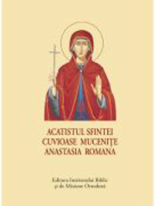 Acatistul Sfintei Cuvioase Mucenite Anastasia Romana - format mic