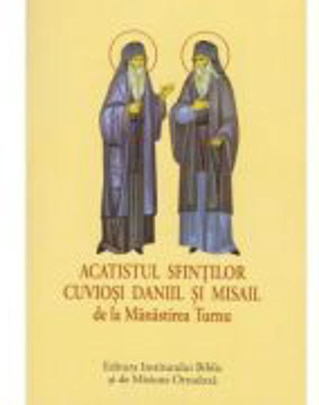 Acatist mic - Acatistul Sfintilor Cuviosi Daniil si Misail de la Manastirea Turnu