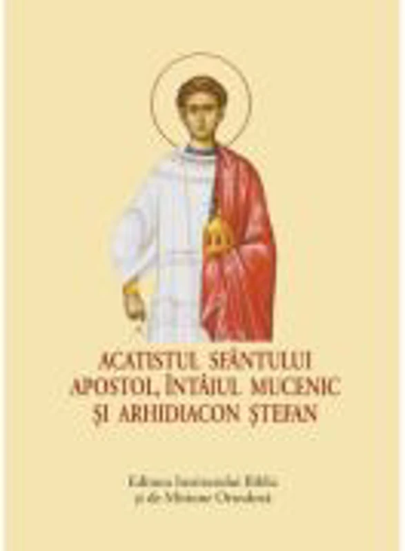 Acatistul Sfantului Apostol, intaiul Mucenic si Arhidiacon Stefan - format mic