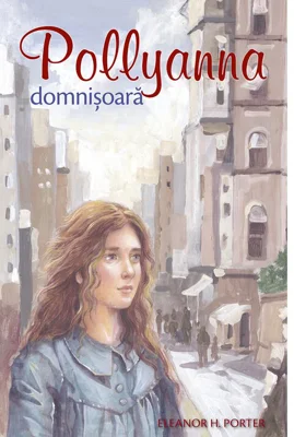 Pollyanna domnisoara. Al doilea volum din serie - Eleanor H. Porter