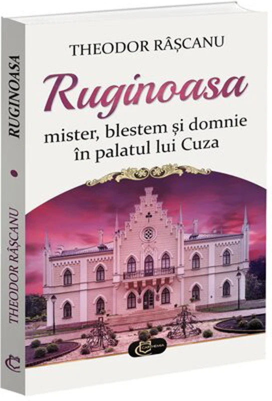 Ruginoasa: mister, blestem si domnie in palatul lui Cuza
