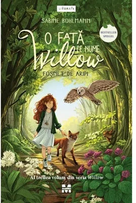 O fata pe nume Willow. Fosent de aripi (seria Willow, vol.3)