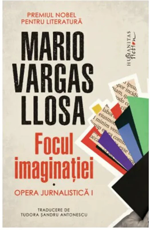 Focul imaginatiei Opera jurnalistica I - Mario Vargas Llosa