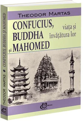 Confucius, Buddha si Mahomed. Viata si invatatura lor