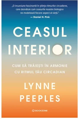 Ceasul interior. Cum sa traiesti in armonie cu ritmul tau circadian