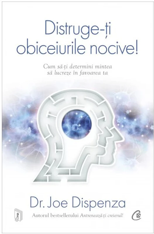 Distruge-ti obiceiurile nocive! Editie de colectie - Joe Dispenza