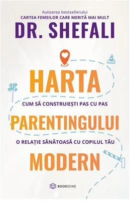 Harta parentingului modern. Cum sa construiesti pas cu pas o relatie sanatoasa cu copilul tau