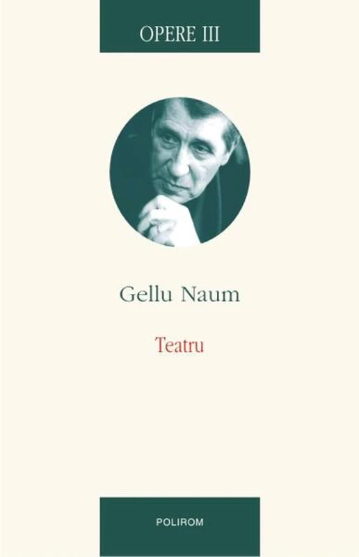 Opere III. Teatru - Paperback brosat - Gellu Naum - Polirom