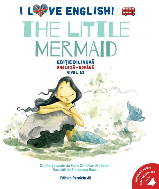 I Love English. The Little Mermaid (Mica sirenă). Ediție bilingvă. Nivel A2 (versiune audio inclusă) - Paperback - Paralela 45 educațional