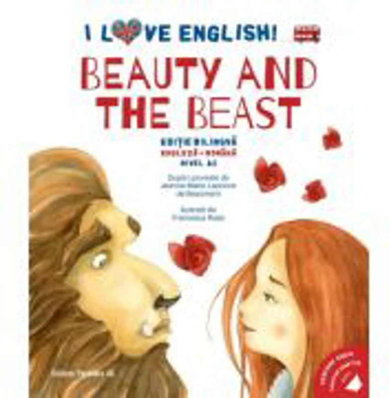 I Love English. Beauty and the Beast (Frumoasa si Bestia). Editie bilingva. Nivel A2 - Jeanne-Marie Leprince de Beaumont