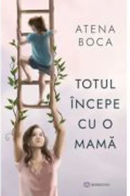 Totul incepe cu o mama - Atena Boca