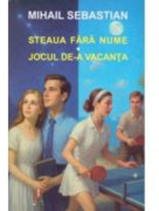 Steaua fara nume. Jocul de-a vacanta - Mihail Sebastian