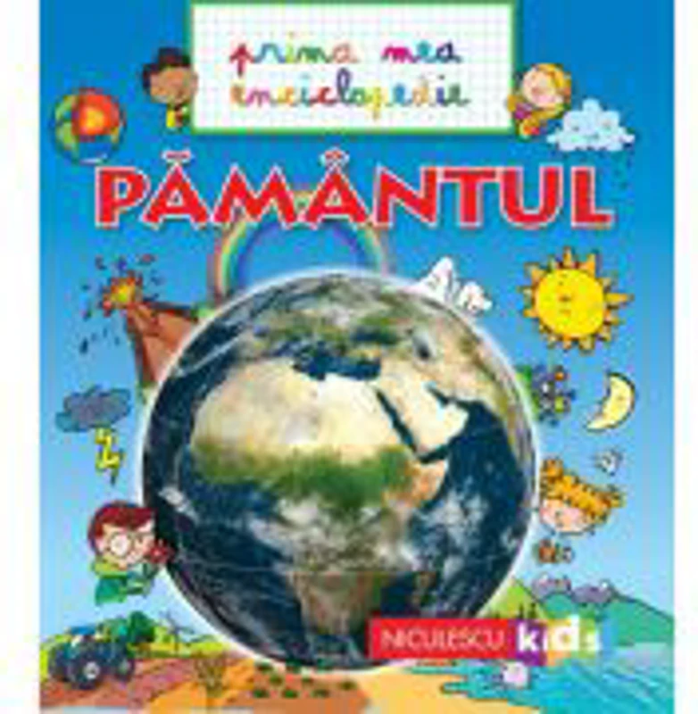 Prima mea enciclopedie. Pamantul - Emmanuelle Kecir-Lepetit