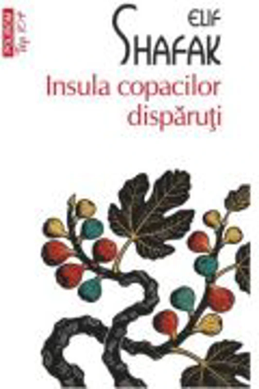 Insula copacilor disparuti (editie de buzunar) - Elif Shafak