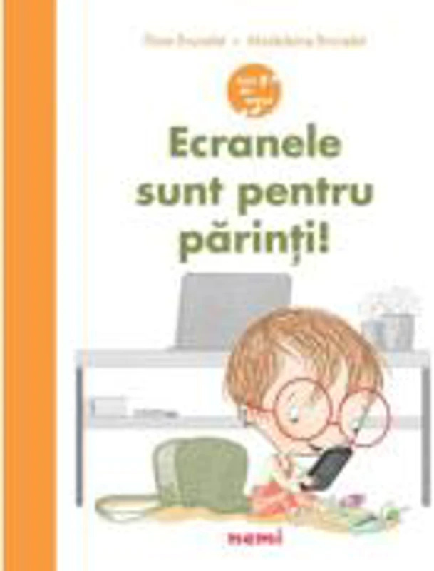 Ecranele sunt pentru parinti! - Flore Brunelet, Madeleine Brunelet
