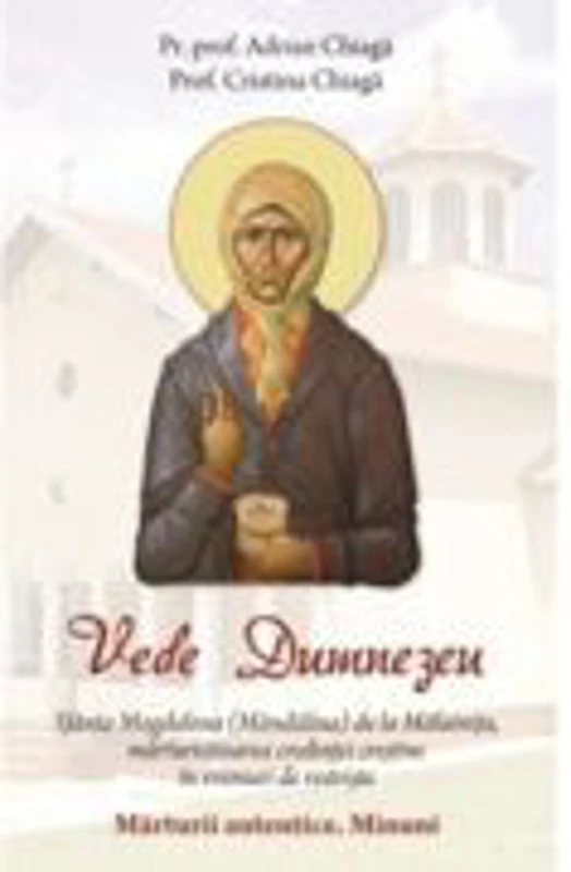 Vede Dumnezeu. Sfanta Magdalena (Mandalina) de la Malainita, marturisitoarea credintei crestine in vremuri de restriste