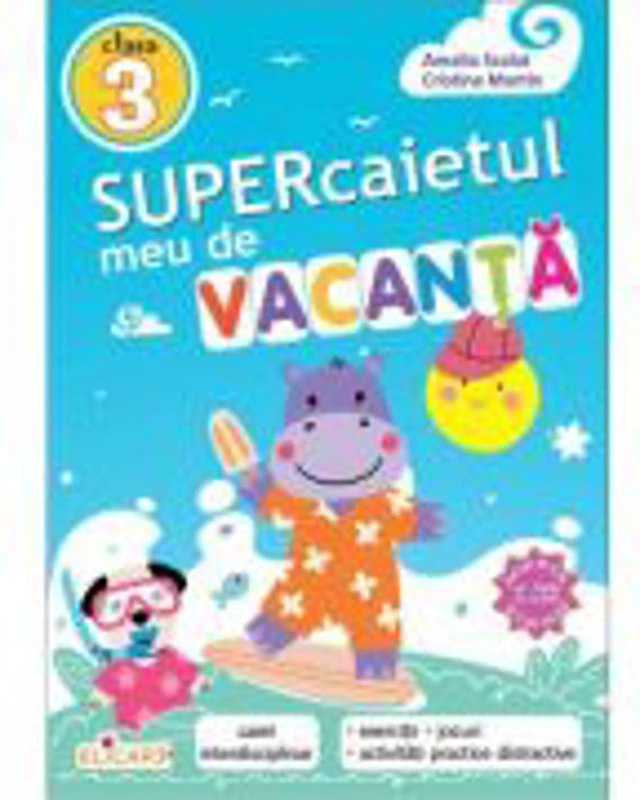 Supercaietul meu de vacanta pentru clasa a 3-a. Caiet interdisciplinar - Cristina Martin, Amalia Scalat