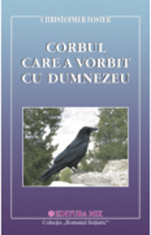 Corbul care a vorbit cu Dumnezeu - Christopher Foster