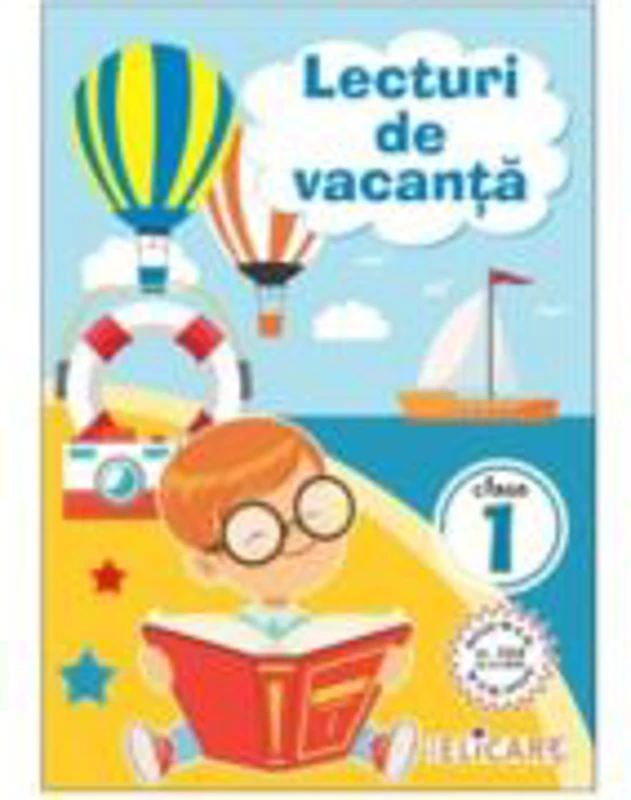 Lecturi de vacanta pentru clasa 1. Povesti inedite si atractive. Poezii. Exercitii. Curiozitati