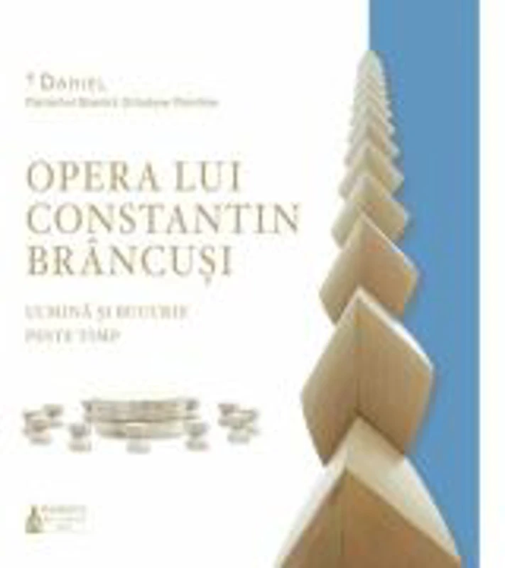 Opera lui Constantin Brancusi, lumina si bucurie peste timp - Daniel, Patriarhul Bisericii Ortodoxe Romane