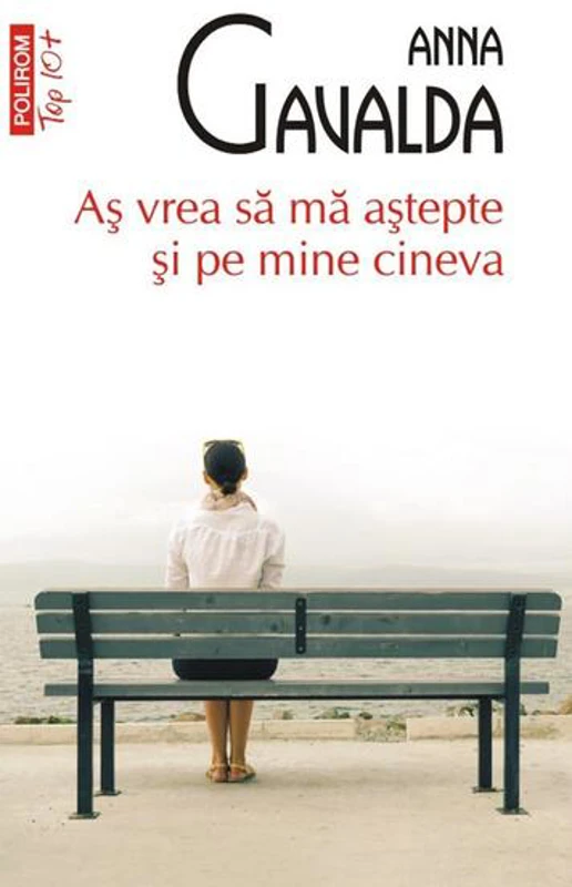 Aş vrea să mă aştepte şi pe mine cineva (Top 10+) - Paperback brosat - Anna Gavalda - Polirom