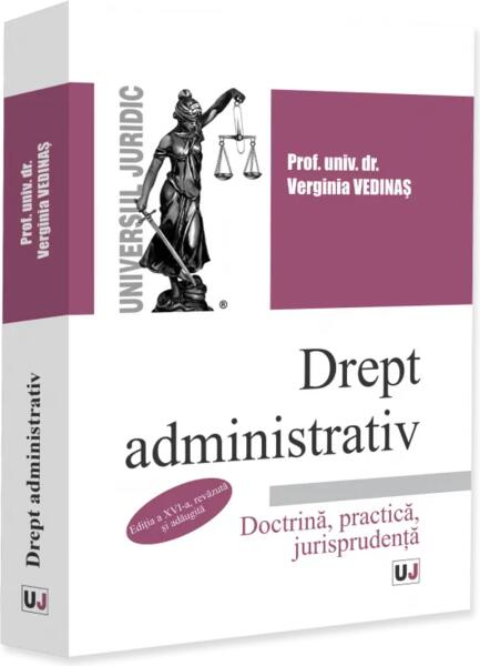 Drept administrativ. Doctrină, practică, jurisprudenţă - Paperback brosat - Verginia Vedinaş - Universul Juridic